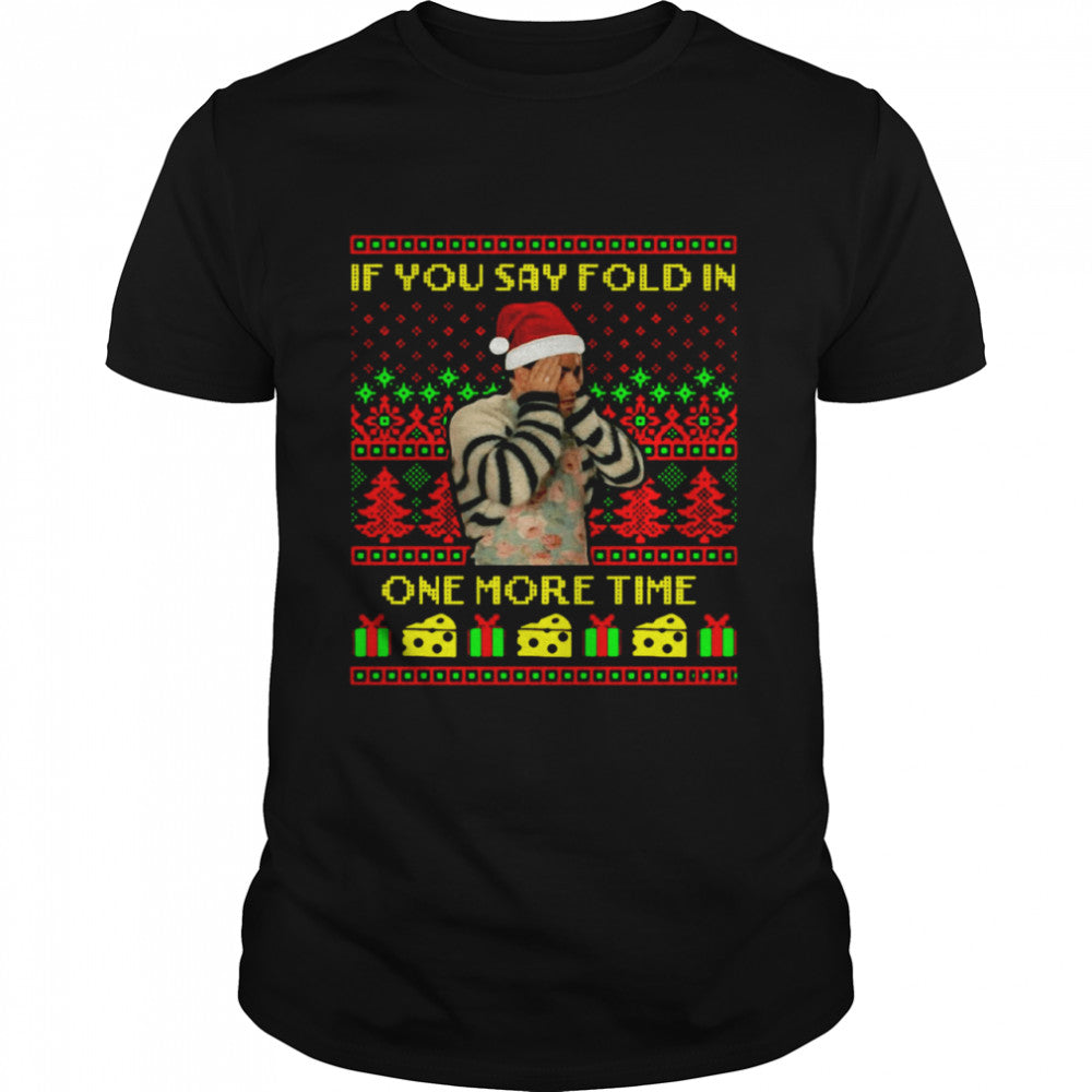 David Rose If You Say Fold In One More Time Creek Ugly Christmas Sweater Shirt
