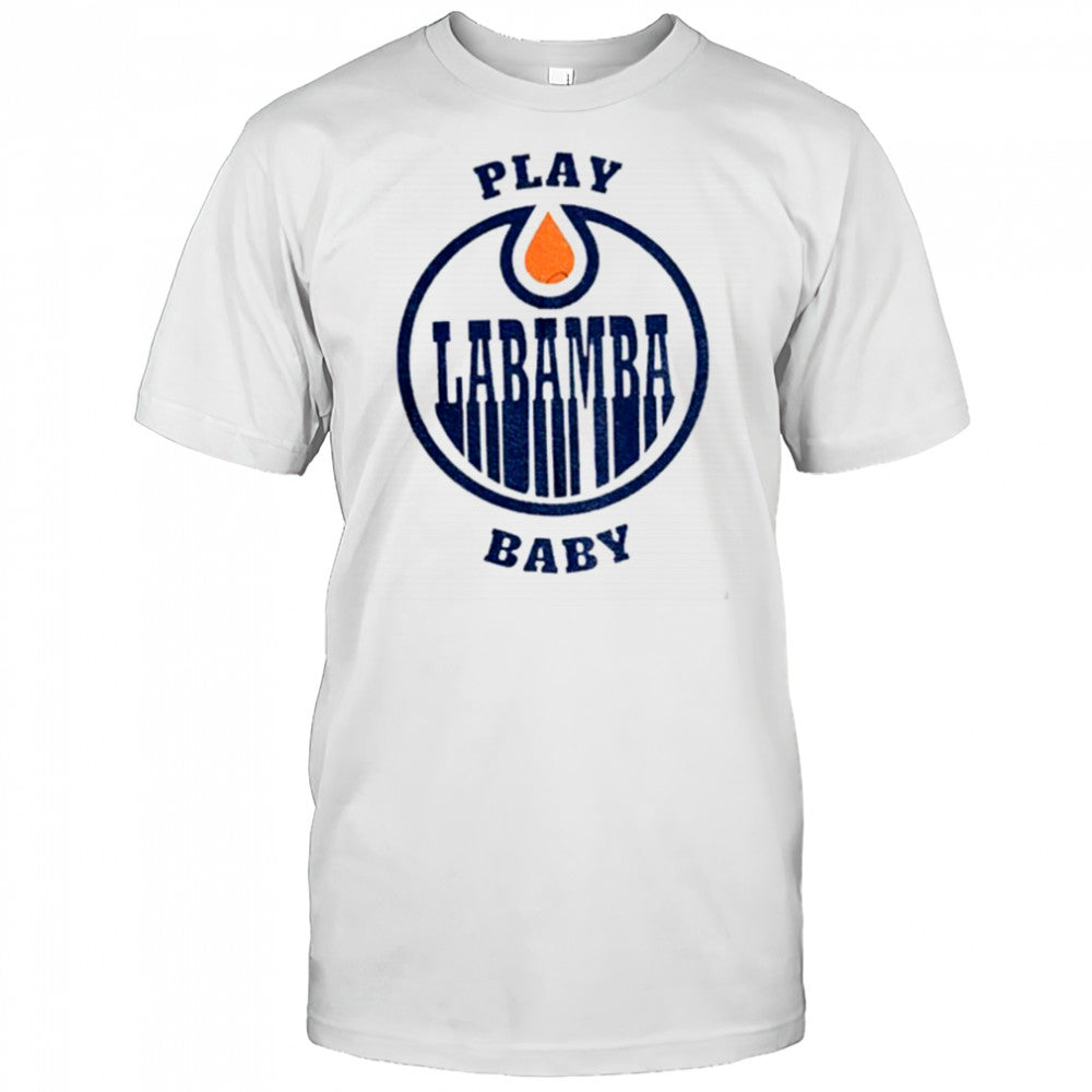 Edmonton Oilers Play La Bamba Baby NHL Stanley Playoffs shirt
