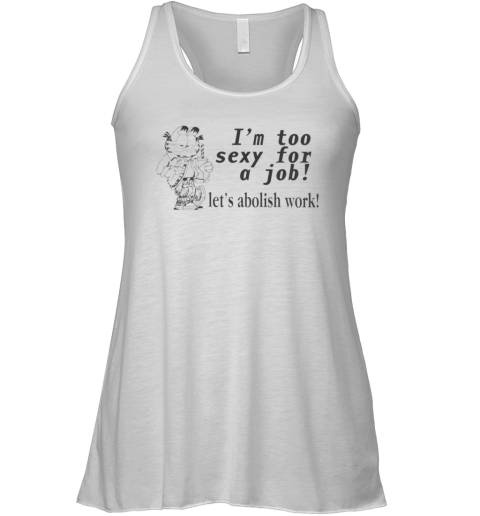 I039M Too Sexy For A Job Let039S Abolish Work Racerback Tank