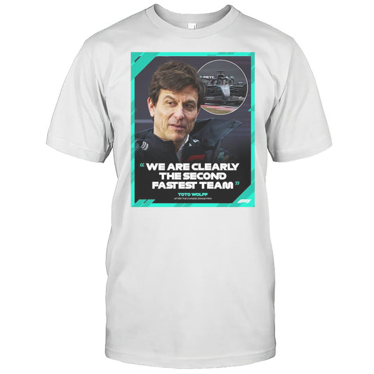 Formula 1 Toto Wolff After The Chinese Grand Prix We Are Clearly The Second Fastest Team 2025 T shirt