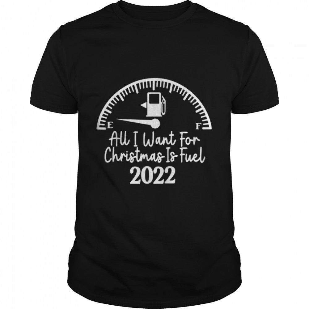 Funny All I Want For Christmas Is Fuel 2022 Christmas Quote T Shirt B0B7DZZ19F