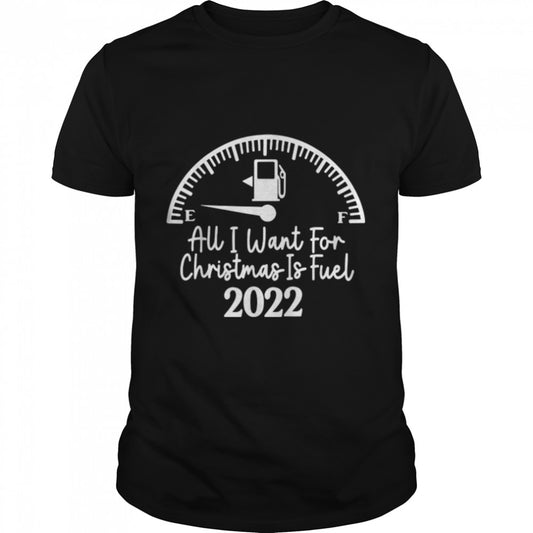 Funny All I Want For Christmas Is Fuel 2022 Christmas Quote T Shirt B0B7DZZ19F