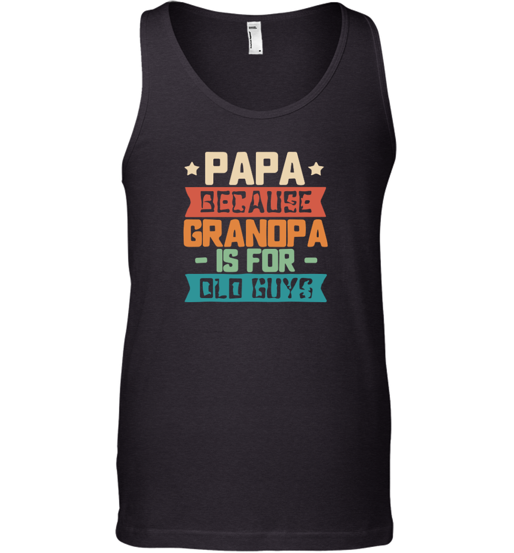 Funny Papa Because Grandpa Is For Old Guys Unisex Tank Top