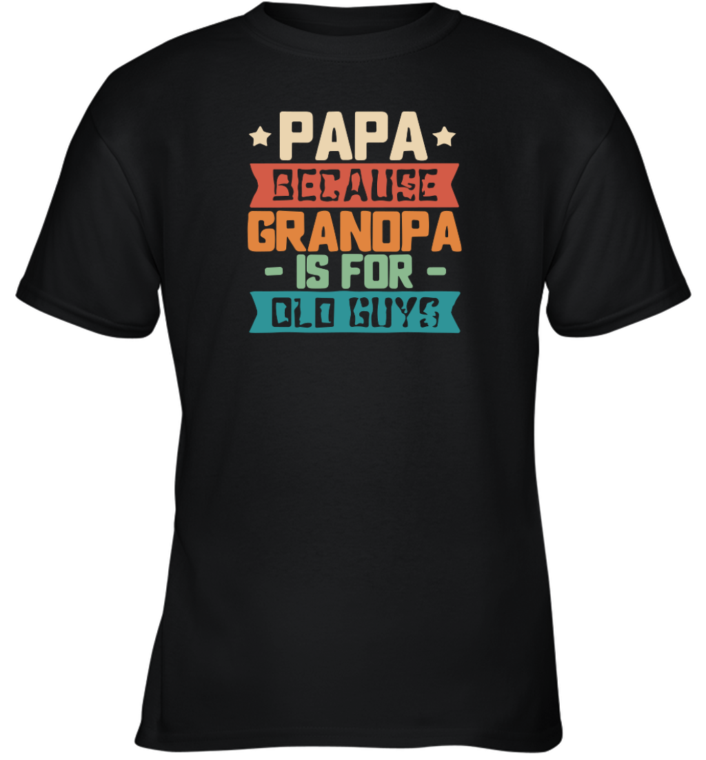 Funny Papa Because Grandpa Is For Old Guys Unisex Youth T Shirt