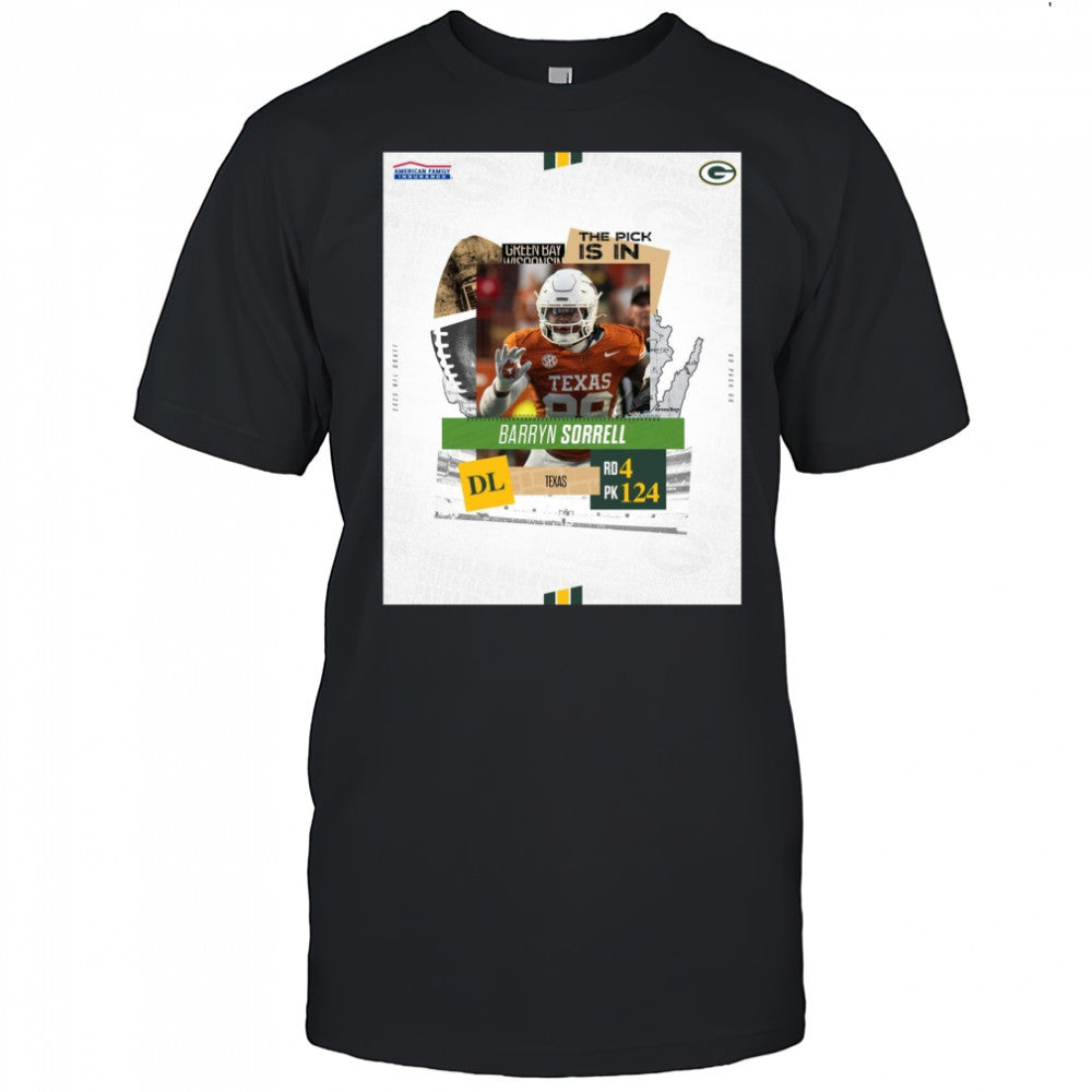 Green Bay Packers The Pick Is In Texas DL Barryn Sorrell Round 4 Pick 124 2025 NFL Draft Poster t shirt