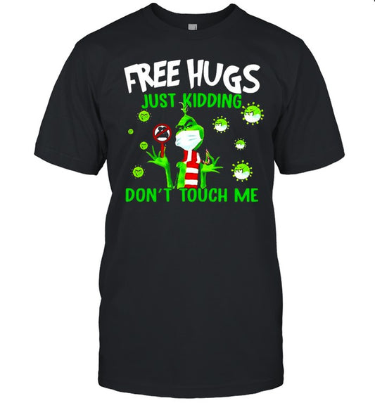 Grinch Free Hugs Just Kidding Don’t Touch Me Coronavirus T shirt
