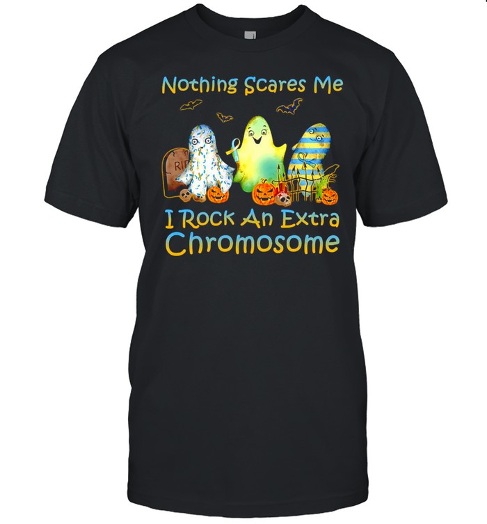 Halloween Nothing Scares Me I Rock An Extra Chromosome T shirt