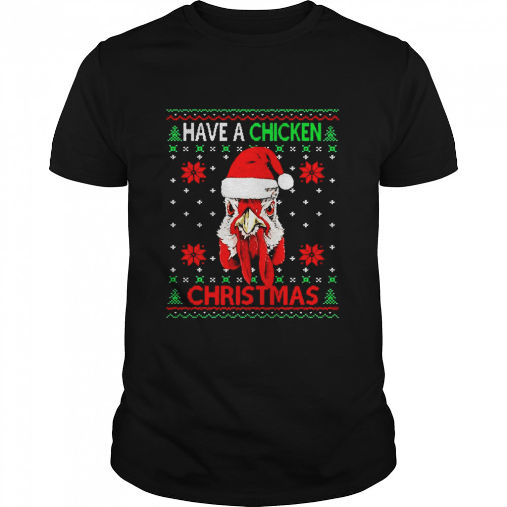 Have A Chicken Christmas Ugly Snowflake shirt