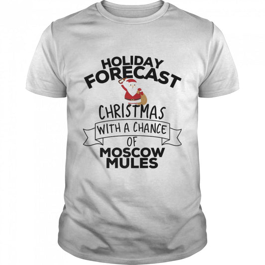 Holiday Forecast Christmas With A Chance Of Moscow Mules T Shirt