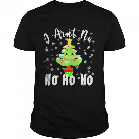 I aint no ho ho ho christmas tree shirt