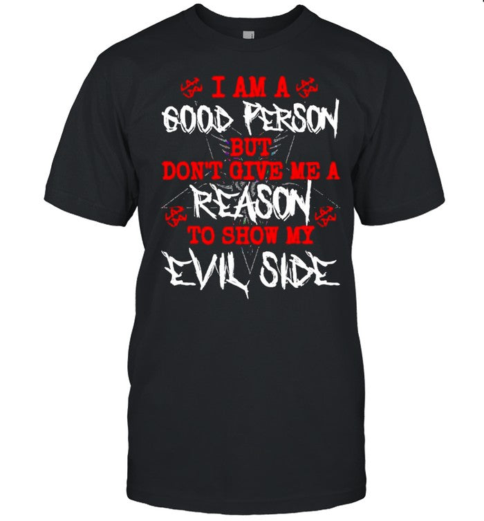 I am a good person but don’t give me a reason shirt
