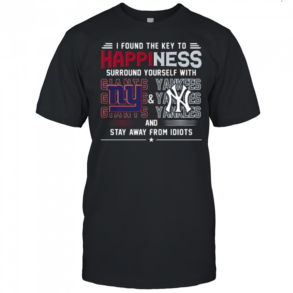 I Found The Key To Happiness Surround Yourself With New York Giants And New York Yankees And Stay From Idiots Shirt