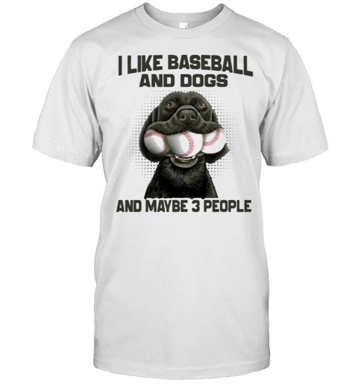 I like baseball and dogs and maybe 3 people shirt