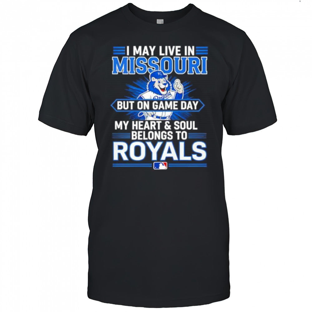 I may live in Missouri but on game day my heart and soul belongs to the Kansas City Royals shirt