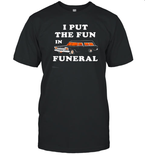 I Put the Fun in Funeral Halloween T Shirt