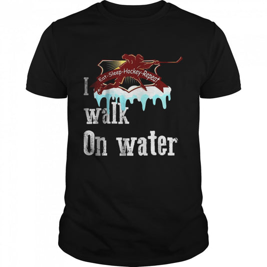 I walk on water eat sleep hockey repeat T Shirt