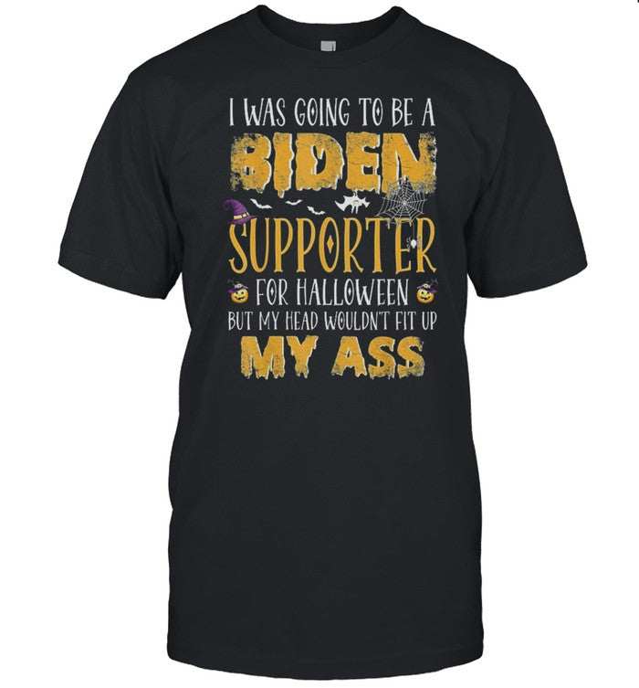 I Was Going To Be A Biden Supporter For Halloween t shirt