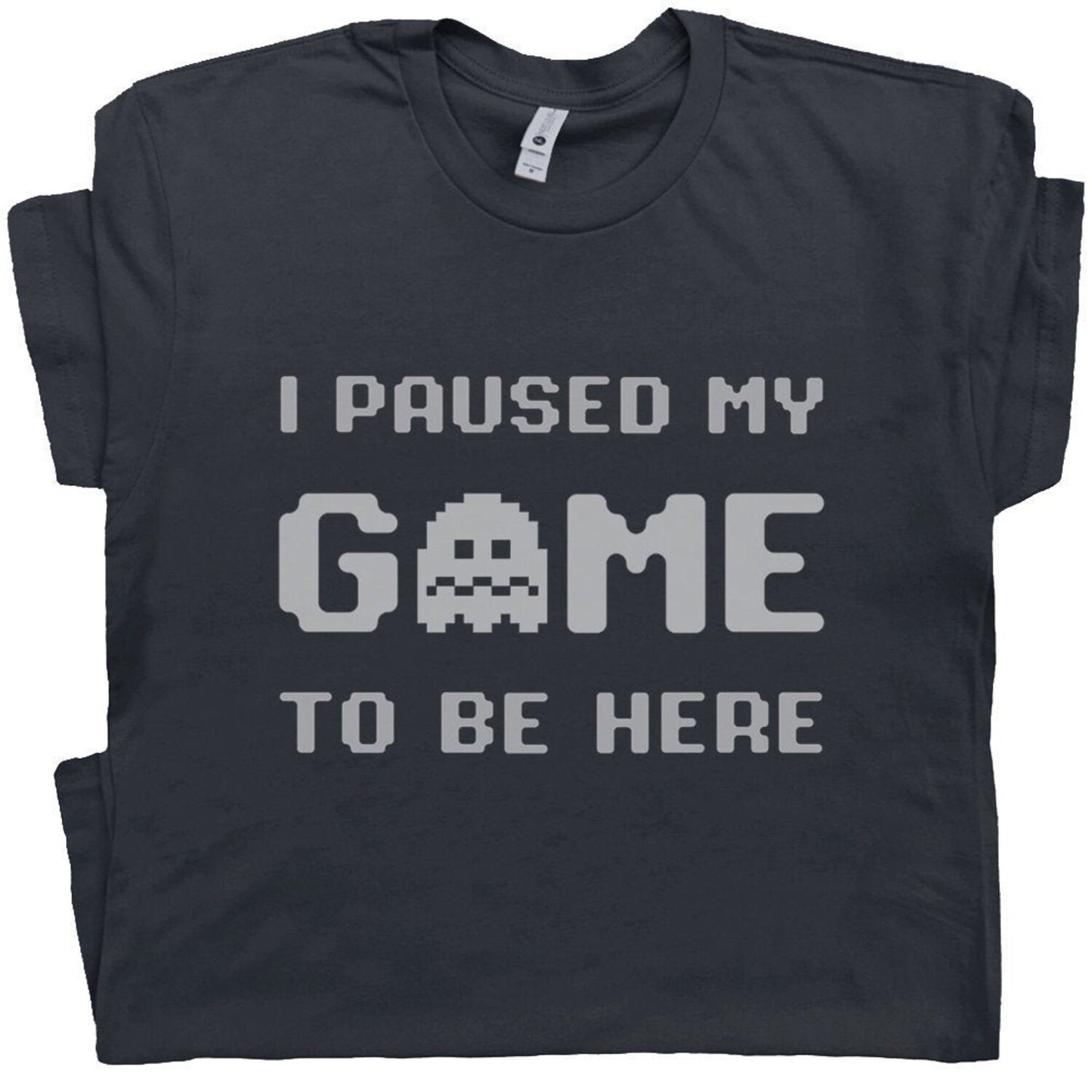 I Paused My Game To Be Here T Shirt | Funny Gamer Shirt | Sarcastic Gaming T Shirt Gift