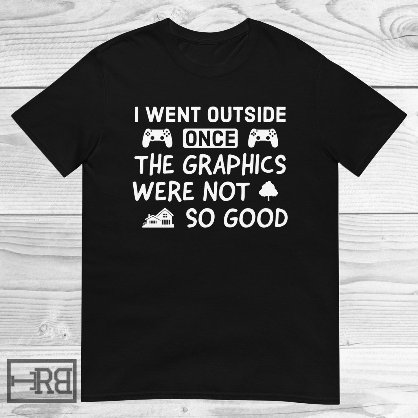 I Went Outside Once The Graphics Were Not So Good Shirt, Video Games Shirt, Gamer Shirts, Funny Gamer Shirt, Nerd Shirt, Gaming Lover Shirt