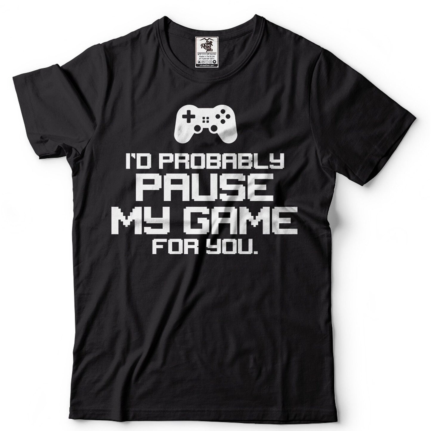 Mens Funny Shirt I'd Probably Pause My Game For You Shirt Funny Gaming Joke Shirt Gamer Shirts Humorous Gifts Shirt For Men Gift For Him