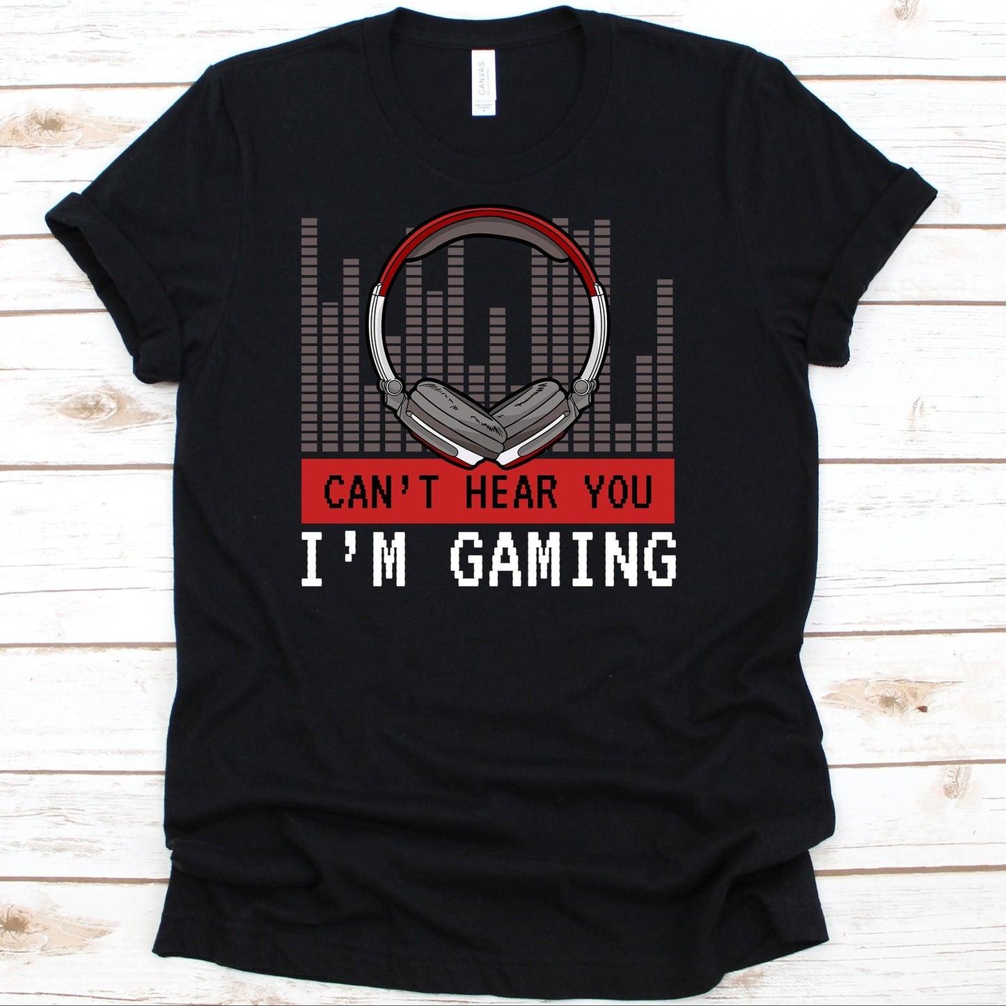 Cant Hear You Im Gaming Shirt, Gaming Shirt , Video Game Shirt, Gamer Shirt, Gamer Gifts - Gaming Tshirt, Gaming Gifts