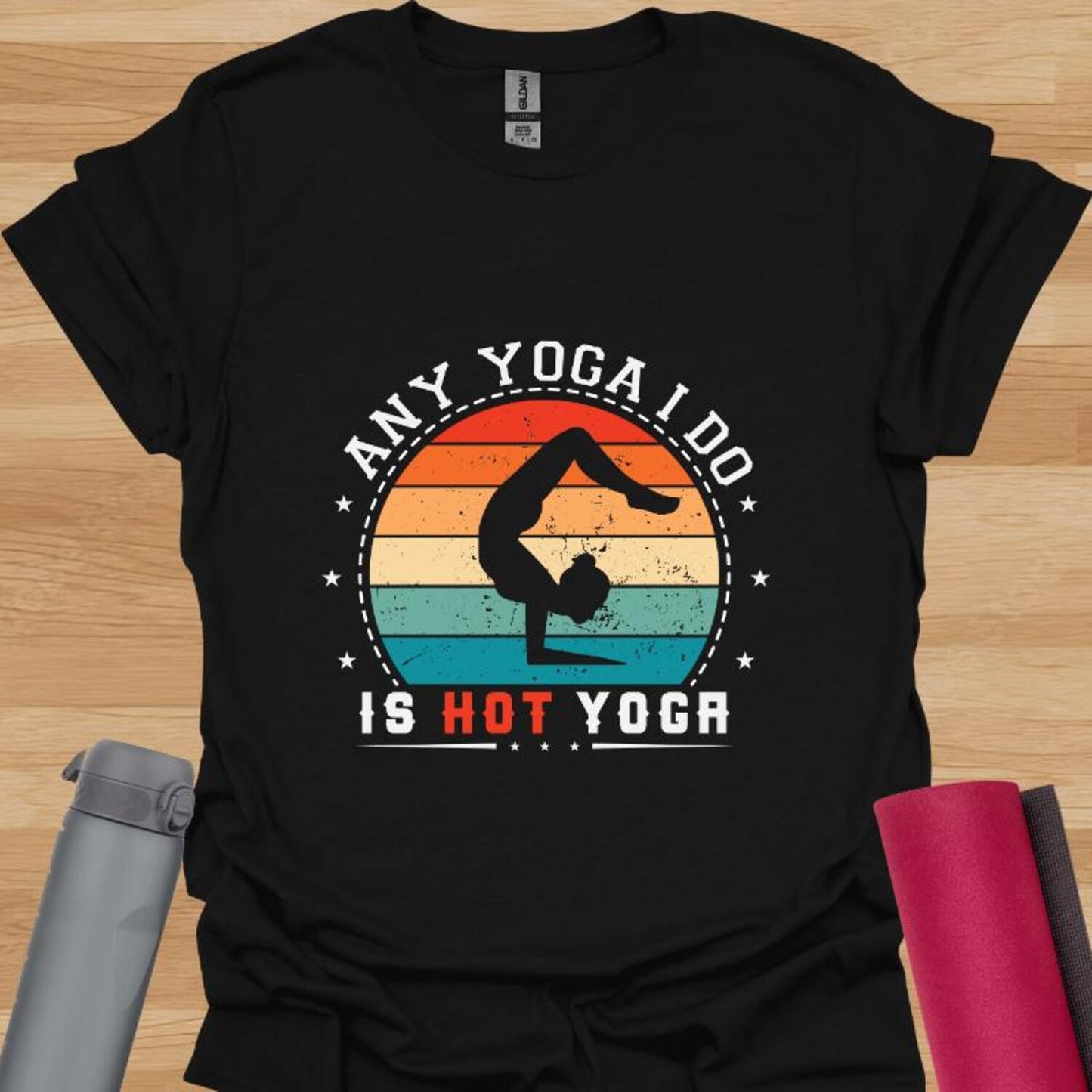 Any Yoga I Do Is Hot Yoga T-Shirt: Funny Namaste Shirt, Meditation Apparel Gift