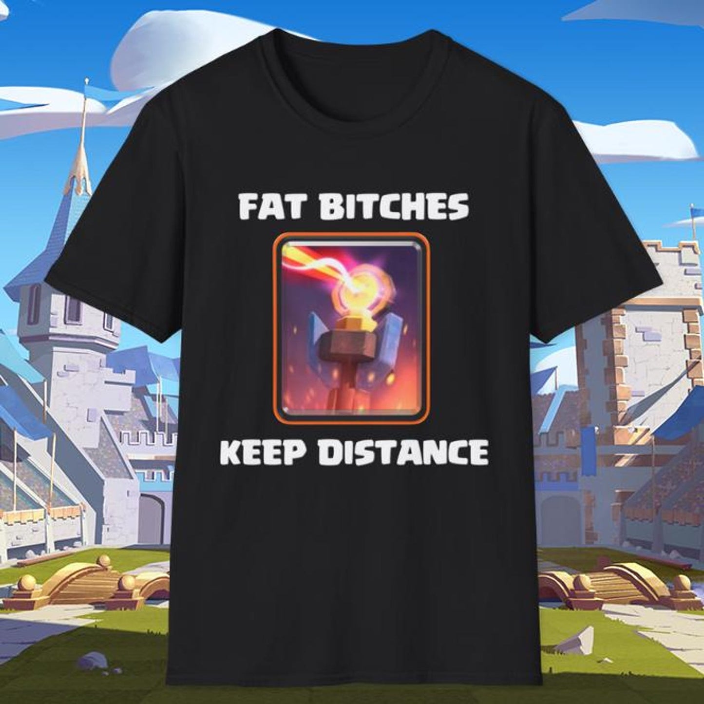 Fat Bitches Keep Distance T-Shirt | Funny Clash Royale Graphic Tee | Gamer T-Shirt For Gamers
