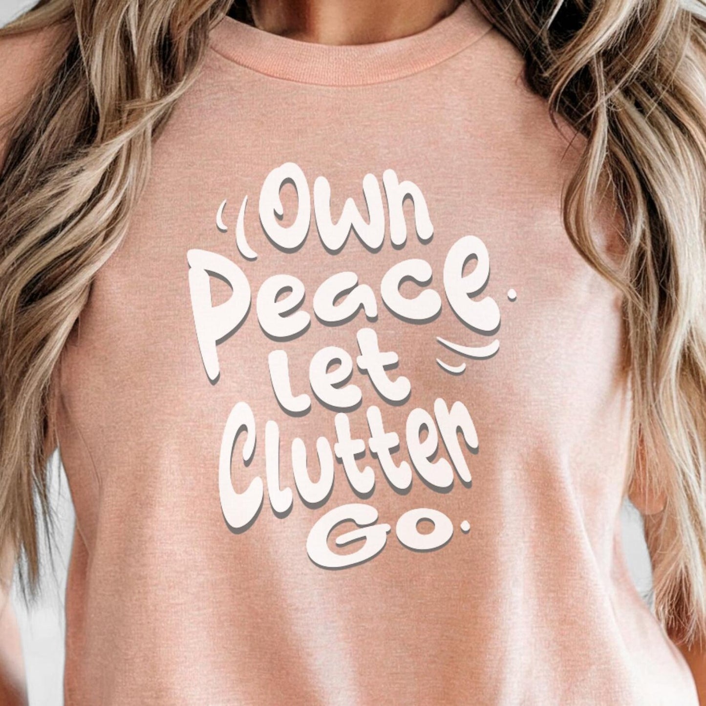 Own Peace Let Go Clutter T-Shirt | Peaceful Motivational Mental Health Inspirational Self Care Shirt Tee