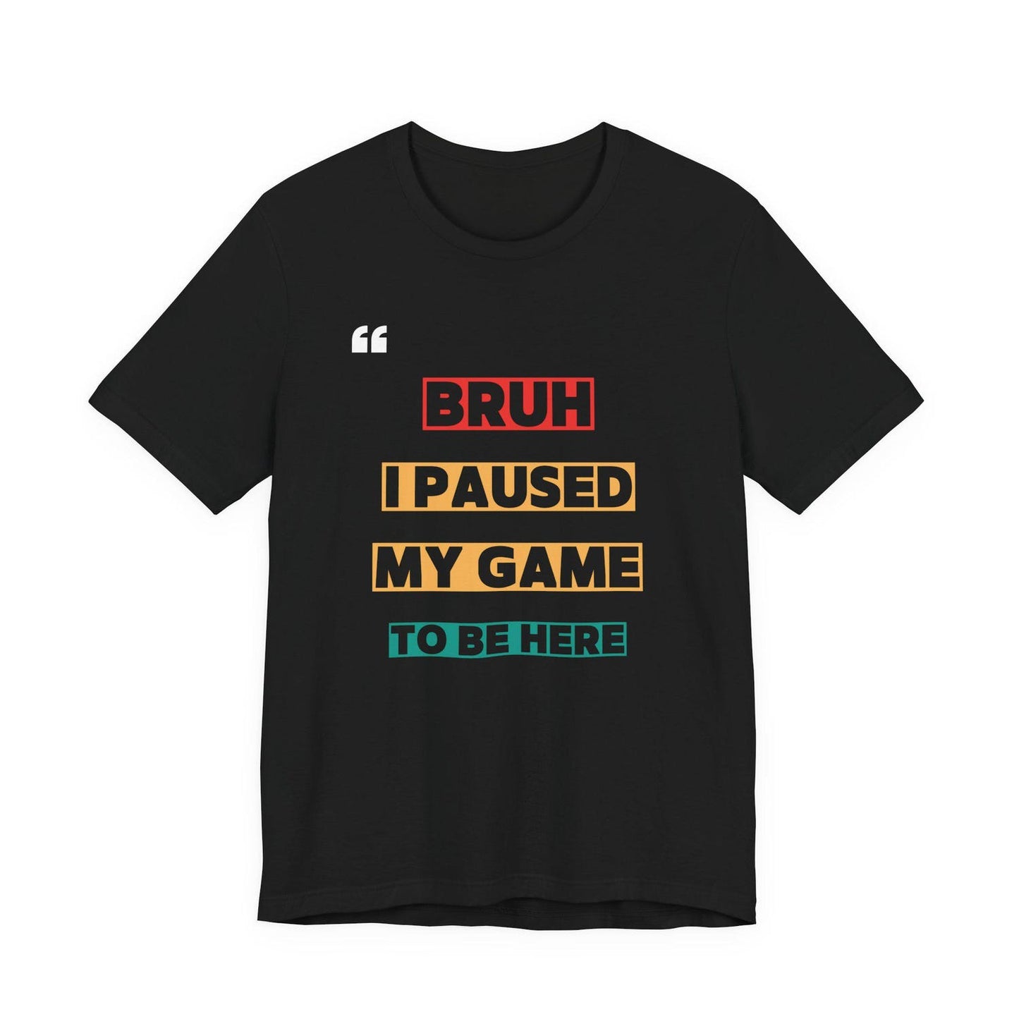 Bruh I Paused My Game T-Shirt | Funny Geek Graphic Tee | Retro Gaming Shirt