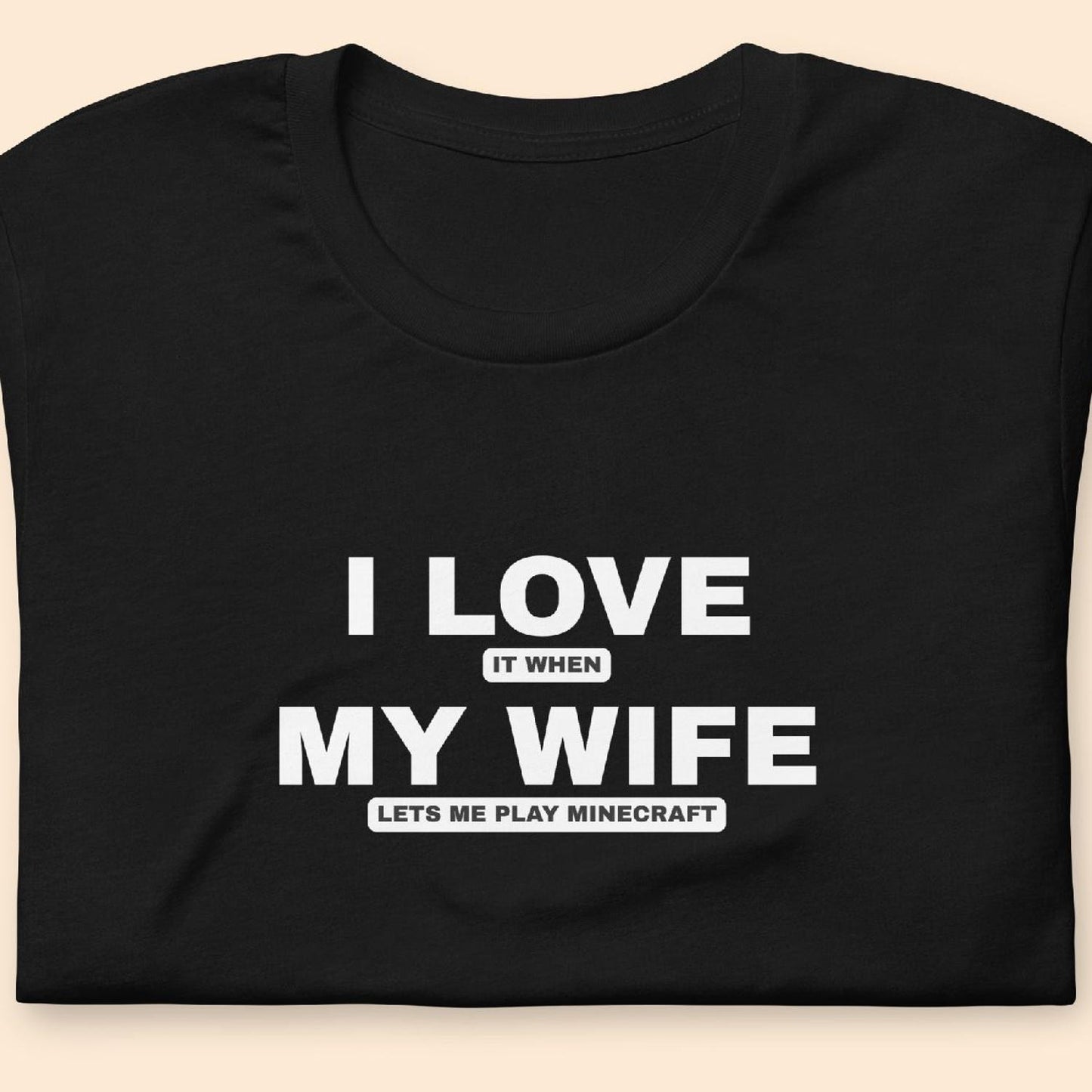 Minecraft T-Shirt, Funny Husband Shirt, Adult Humor, T-Shirt For Gaming Husband, Gaming Tee, I Love It When My Wife Lets Me Play Minecraft