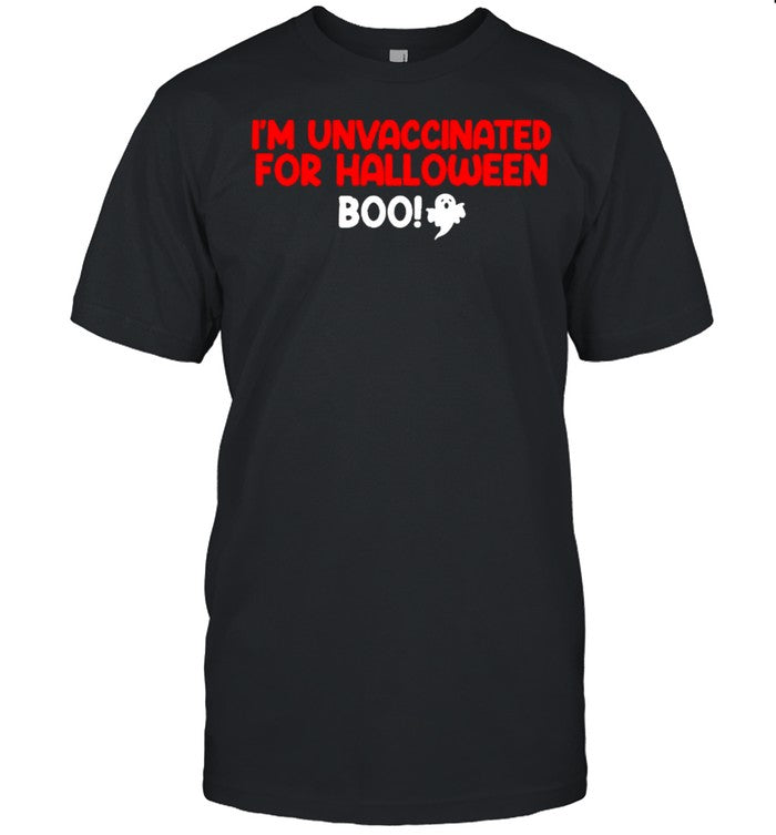 I’m unvaccinated for halloween boo shirt