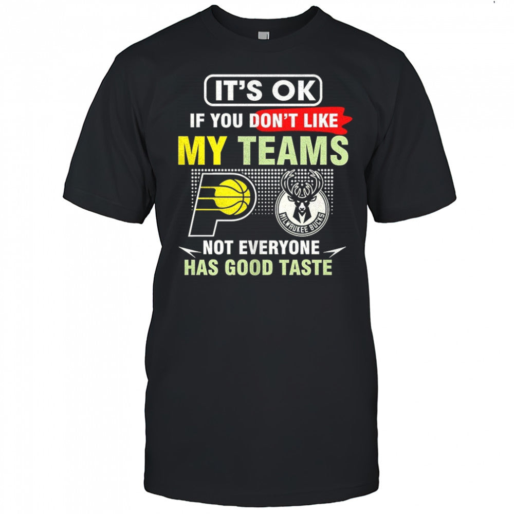 Indiana Pacers vs Milwaukee Bucks it’s ok if you don’t like my teams not everyone has good taste shirt