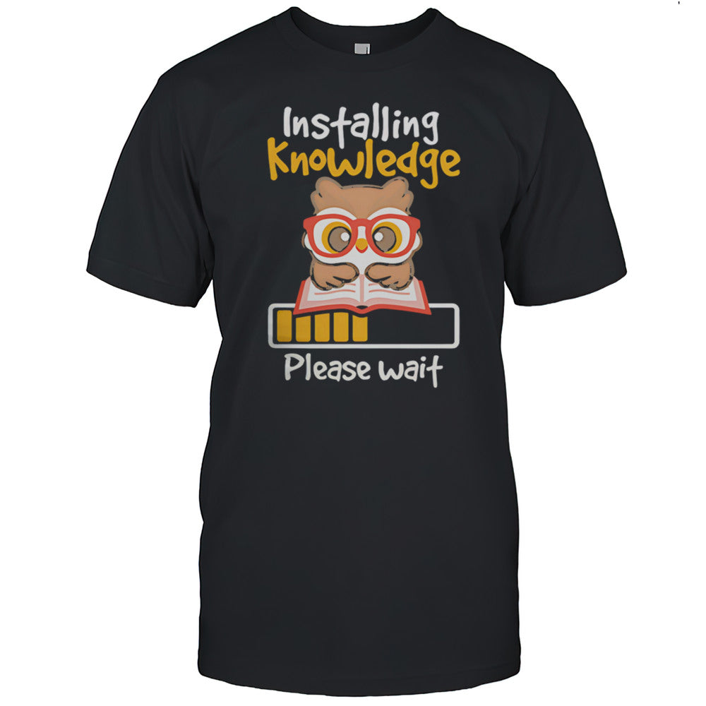 Installing Knowledge Please Wait Shirt