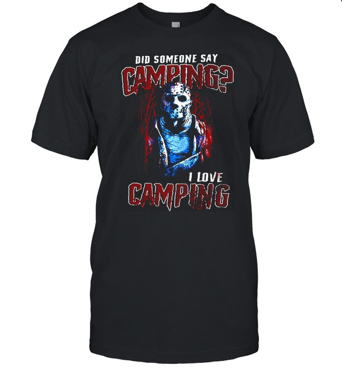 Jason Voorhees Did Someone Say Camping I Love Camping Halloween T shirt