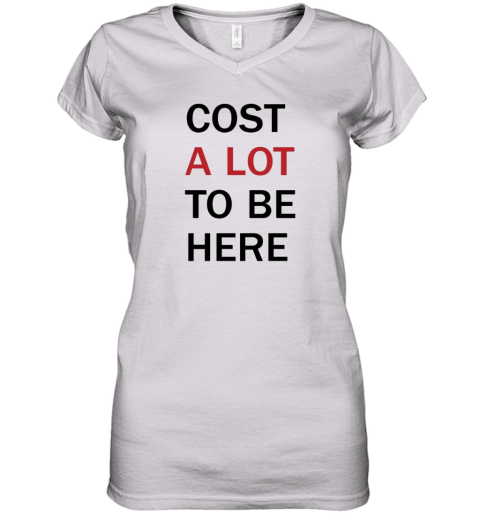 Cost A Lot To Be Here The Eras Tour Women039S V Neck T Shirt