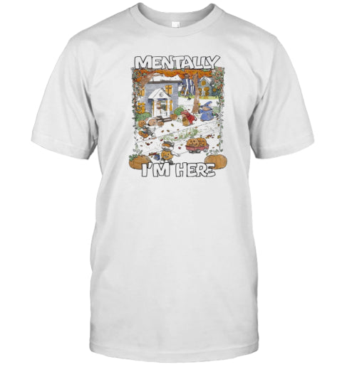 Mentally I'M Here Halloween T Shirt