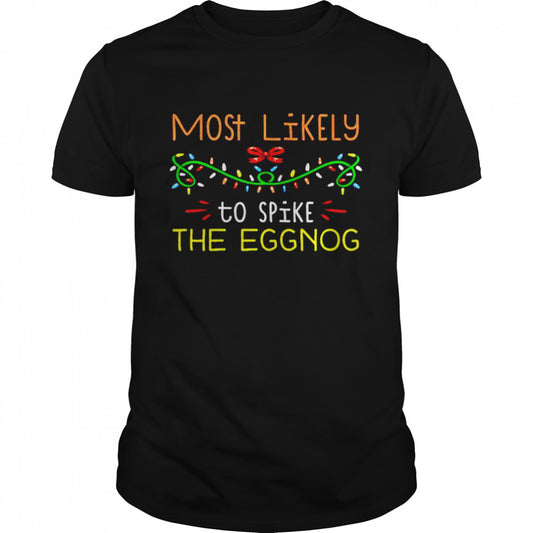 Most likely to spike the eggnog Christmas shirt