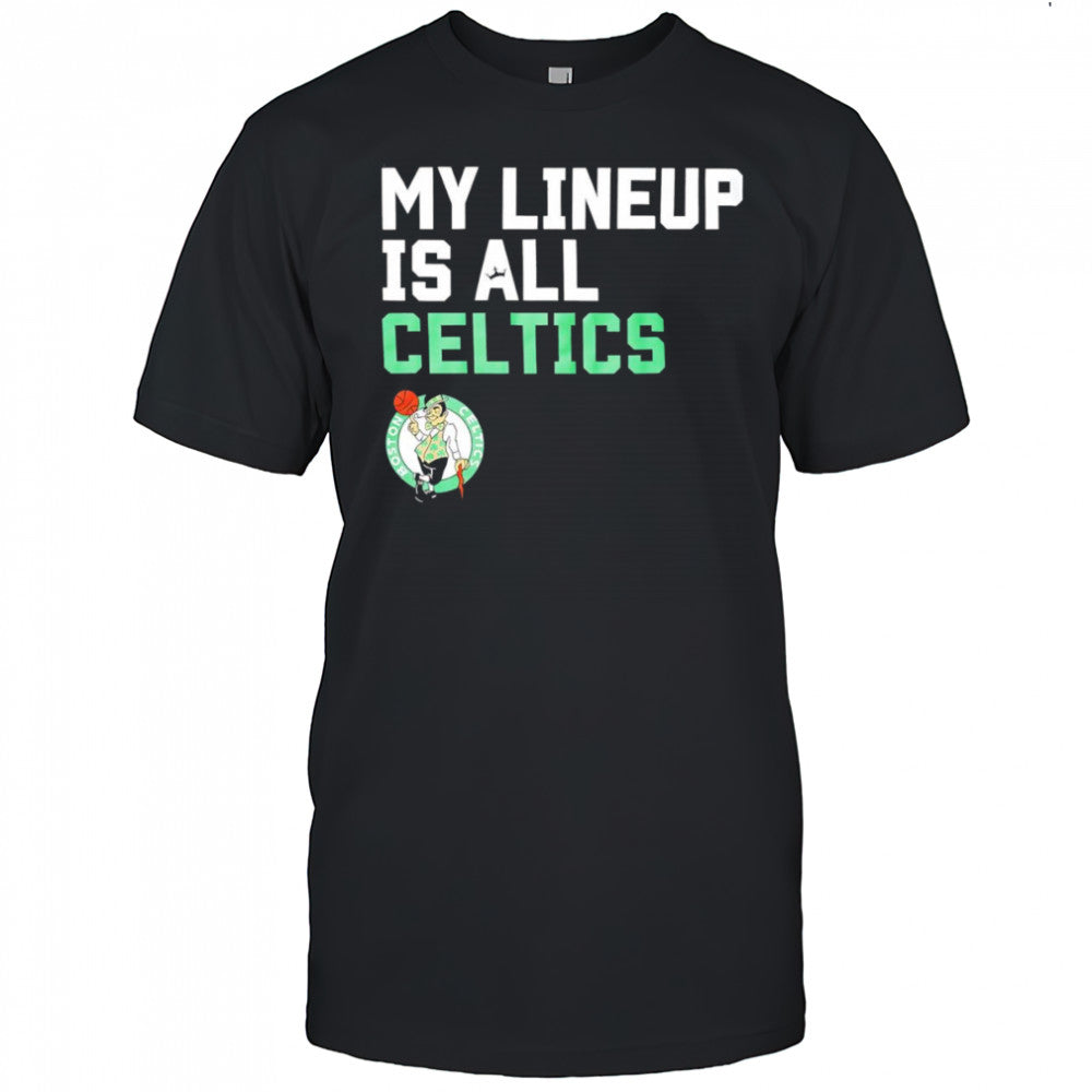 My lineup is all Celtics shirt