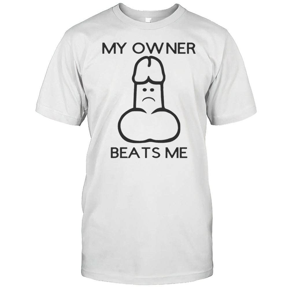 My Owner Beats Me Shirt