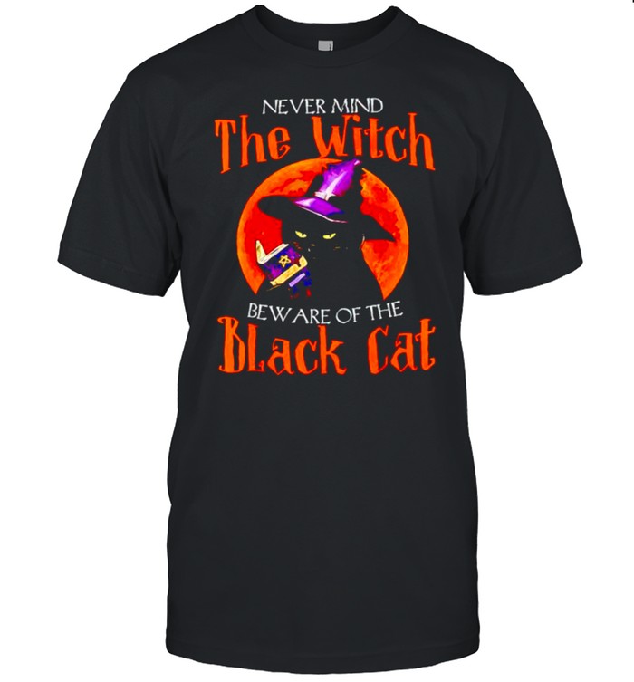 Never mind the witch beware of the black cat shirt