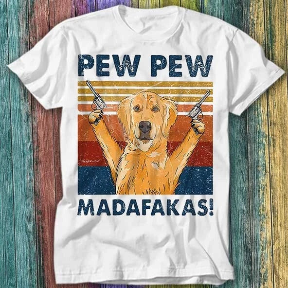 Pew Pew Madafakas Golden Retriever Dog Pet Lover T Shirt Top Tee 289