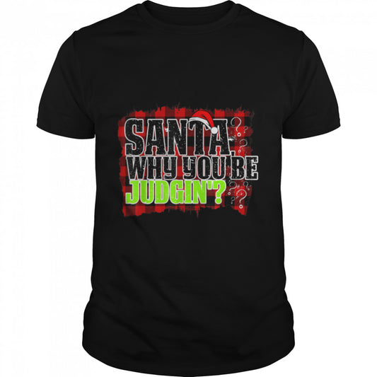 Santa Why You Be Judgin Buffalo Plaid Christmas Naughty T Shirt B09JZLQW2Z