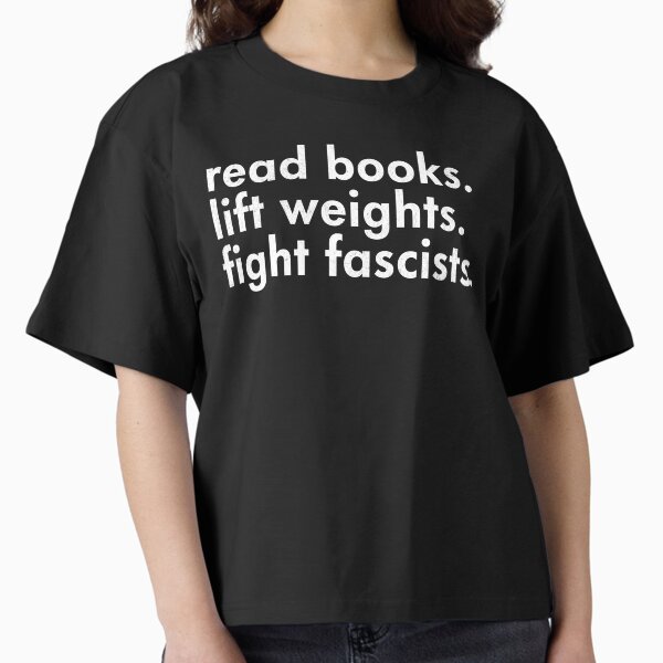 Read Books Lift Weights Fight Fascists Reading Activism Meme Boxy T-Shirt for Sale by zptees