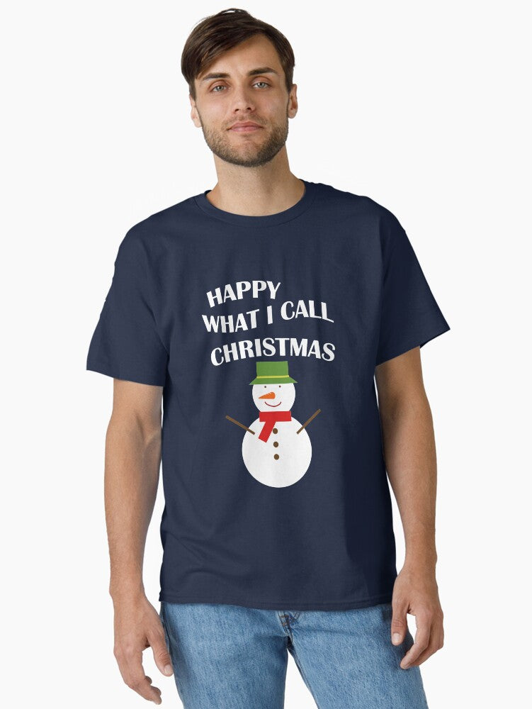 Happy What I Call Christmas Classic TShirt T-Shirt | Fan Favorite Artwork | Top Pick For Gifting