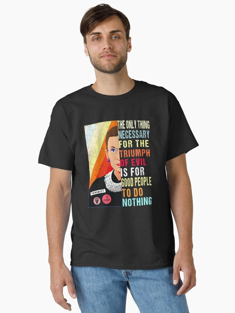 Ruth Bader Ginsburg Feminist Gift Evil To Triumph Do Nothing print Classic T-Shirt Poster | Trending Design | Top Pick For Fans
