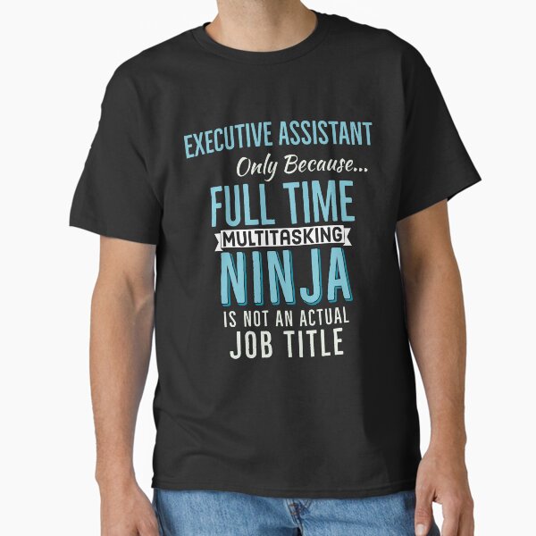 Executive assistant Funny Gift Classic T-Shirt for Sale by AwesomeWorld1