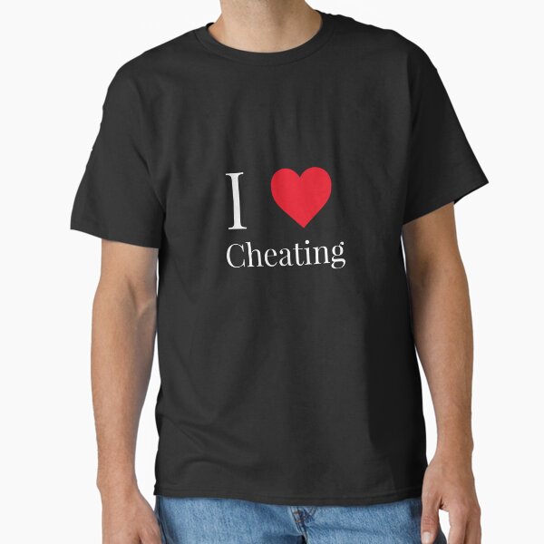 I Love Cheating Design Classic T-Shirt for Sale by ANYHOOZIT
