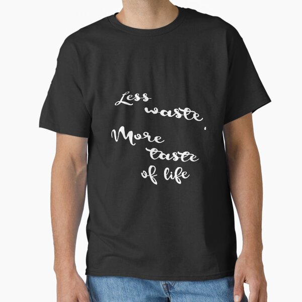 "Less waste, more taste of life - letters" Classic T-Shirt for Sale by ciaobebo