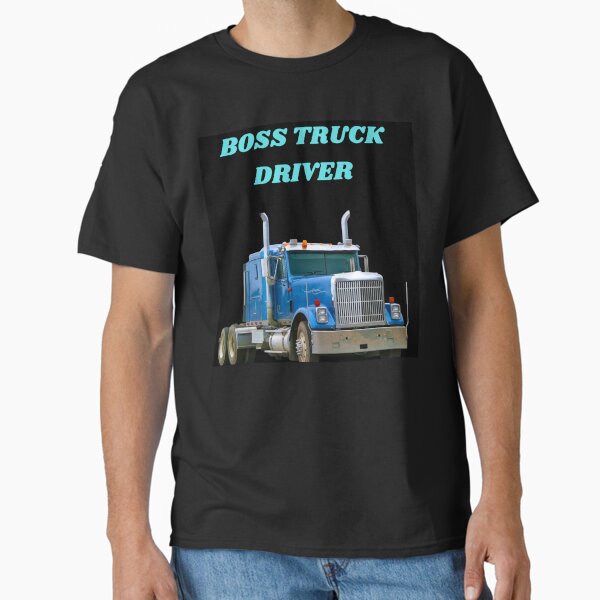 "Boss Truck Driver" Classic T-Shirt for Sale by Heritage2307