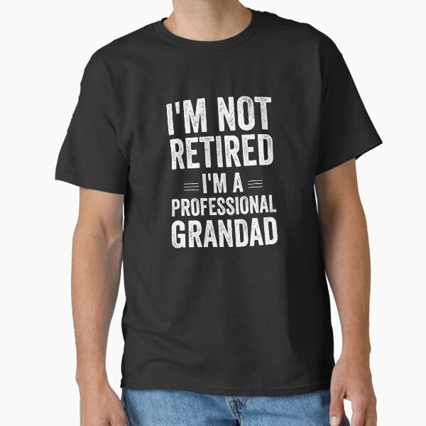 I'm Not Retired I'm A Professional Grandad Vintage Classic T-Shirt for Sale by Jajulile
